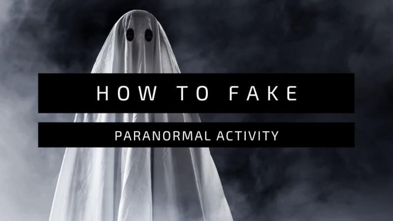 How To Fake Paranormal Activity