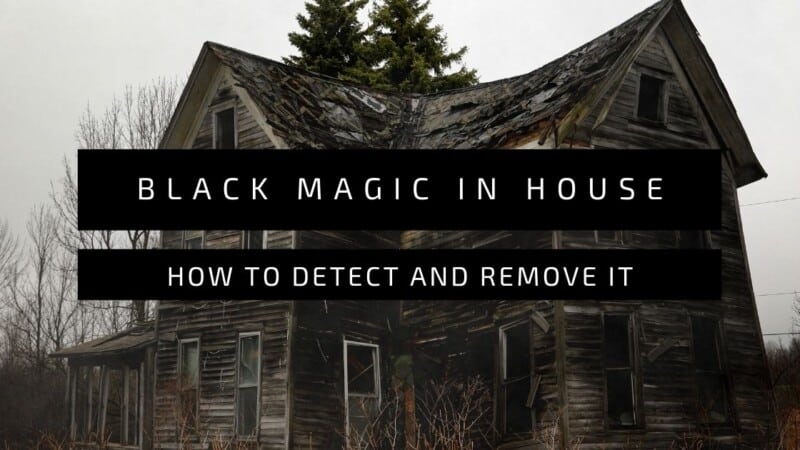 How To Detect Black Magic In The House