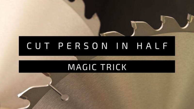 How Cut Person In Half Magic Trick Work Improve Magic